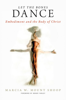 Paperback Let the Bones Dance: Embodiment and the Body of Christ Book