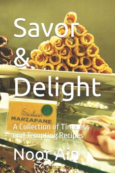 Paperback Savor & Delight: A Collection of Timeless and Tempting Recipes Book