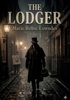 The Lodger: by Marie Belloc Lowndes
