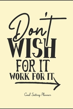 Goal Setting Planner: Long- And Short-Term Planner w/Motivational Quotes For 53 Weeks. Yearly, Weekly Planner For Setting Goals. Self-Discipline Developer. (6" x 9" Size, 116 Pages, Cream Paper)