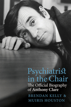 Paperback Psychiatrist in the Chair: The Official Biography of Anthony Clare Book