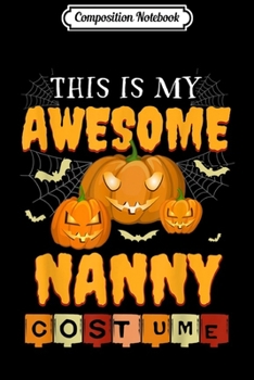 Composition Notebook: This Is My Awesome Nanny Pumpkin Spider Halloween  Journal/Notebook Blank Lined Ruled 6x9 100 Pages