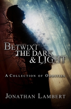 Paperback Betwixt the Dark & Light: A Collection of Oddities Book