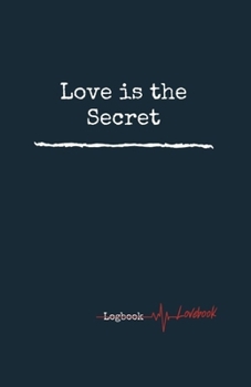 Love is the Secret. Personal Internet Address & Password Logbook, Easy Password Tracker,  5.06x7.81 inches Notebook, 160 pages.