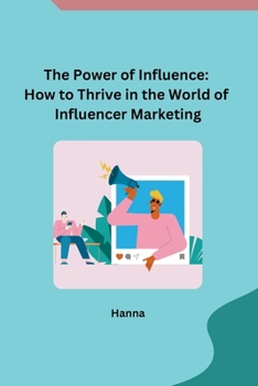 Paperback The Power of Influence: How to Thrive in the World of Influencer Marketing Book