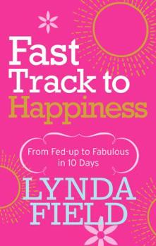 Paperback Fast Track to Happiness: From Fed-Up to Fabulous in 10 Days Book