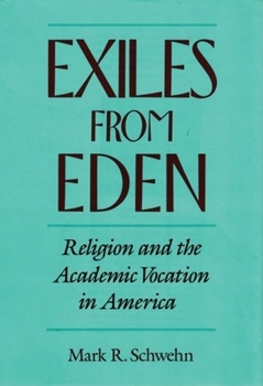 Hardcover Exiles from Eden: Religion and the Academic Vocation in America Book