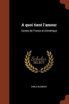 Paperback A quoi tient l'amour: Contes de France et d'Amérique [French] Book