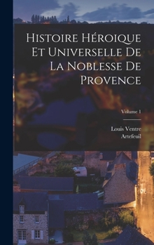 Hardcover Histoire Héroique Et Universelle De La Noblesse De Provence; Volume 1 [French] Book
