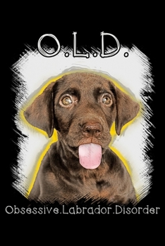 Old obsessive labrador disorder: Notebook (Journal, Diary) for Labrador Retriever owners | 120 lined pages to write in