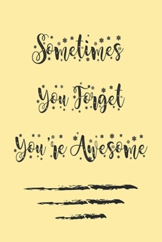 Sometimes You Forget You're Awesome ;best gift Birthday/Valentine's Day/Anniversary for friendS , FAMILY. Notebook , Journal to Write Funny Ideas for ... 120 pages, 6x9 , soft Cover , matte finish