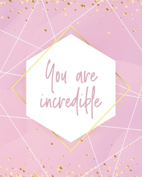 You Are Incredible Notebook : Lined Journal - 150 Pages - 8x10 Inch
