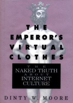 Hardcover The Emperor's Virtual Clothes: The Naked Truth about Internet Culture Book