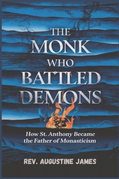 Paperback The Monk Who Battled Demons: How St. Anthony Became the Father of Monasticism Book