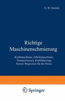 Paperback Richtige Maschinenschmierung: Kraftmaschinen, Arbeitsmaschinen, Transportwesen, Kraftfahrzeuge Kurzer Wegweiser Für Die PRAXIS [German] Book