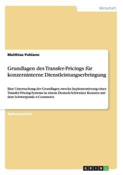 Paperback Grundlagen des Transfer-Pricings für konzerninterne Dienstleistungserbringung: Eine Untersuchung der Grundlagen zwecks Implementierung eines Transfer- [German] Book