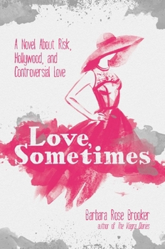 Hardcover Love, Sometimes: A Novel about Risk, Hollywood, and Controversial Love Book