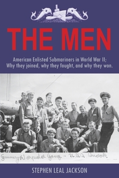 Paperback The Men: American Enlisted Submariners in World War II; Why they joined, why they fought, and why they won. Book