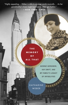 Paperback The Memory of All That: The Memory of All That: George Gershwin, Kay Swift, and My Family's Legacy of Infidelities Book