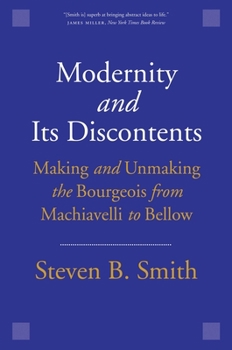 Paperback Modernity and Its Discontents: Making and Unmaking the Bourgeois from Machiavelli to Bellow Book