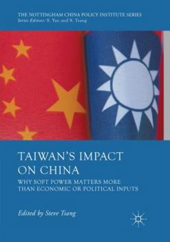 Paperback Taiwan's Impact on China: Why Soft Power Matters More Than Economic or Political Inputs Book