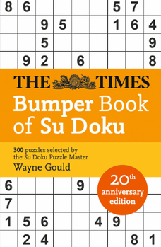 Paperback The Times Bumper Book of Su Doku: 20th Anniversary Edition, 300 Puzzles Selected by Puzzle Master Wayne Gould Book