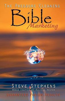 Paperback The Pressure Cleaning Bible: Marketing: Proven Secrets of the Pros for Winning Marketing Strategies Book