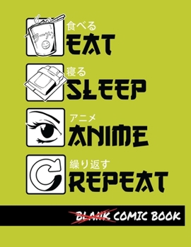 Eat Sleep Anime Repeat Blank Comic Book: Create Your Own Comics - Comic Book Story Journal - Notebook For Drawing - Artist Sketchbook