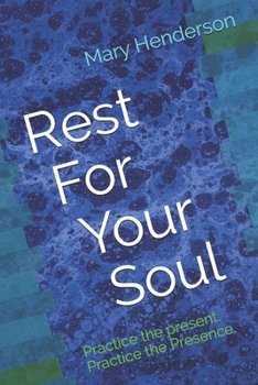 Paperback Rest For Your Soul: Practice the present. Practice the Presence. Book