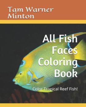 Paperback All Fish Faces Coloring Book: Color Tropical Reef Fish! Book