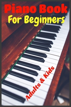 Paperback Piano Book For Beginners Adults And Kids: Easy Way To Learn Keyboard Piano For Beginners, Specific Method Without Teacher, Without School, Only For Pi Book