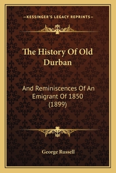 Paperback The History Of Old Durban: And Reminiscences Of An Emigrant Of 1850 (1899) Book