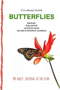 Butterfly Gym Journal : My Monarch betterfly Daily journal at the gym for women girls who loves monarch buterflies | 100 pages | 6x9 inch: Daily gym ... girls with Inspirational  butterflies message