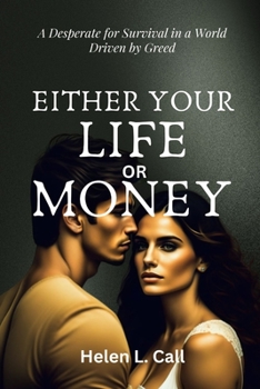 EITHER YOUR LIFE OR MONEY: A Desperate for Survival in a World Driven by Greed