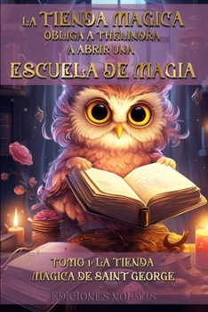 Paperback La Tienda Mágica Obliga a Thélindra a Abrir Una Escuela de Magia: TOMO 1: LA TIENDA MÁGICA DE SAINT GEORGE También accesible para personas con dislexi [Spanish] Book