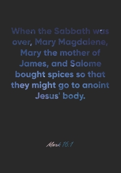 Mark 16:1 Notebook: When the Sabbath was over, Mary Magdalene, Mary the mother of James, and Salome bought spices so that they might go to anoint ... Christian Journal/Diary Gift, Doodle Present
