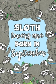 Paperback Sloth Lovers Are Born in September: Sloth Notebook - Cute Lined Note Book for Kids and Adults - Virgo & Libra Sept Birthday Month Gift - Blue & Brown Book