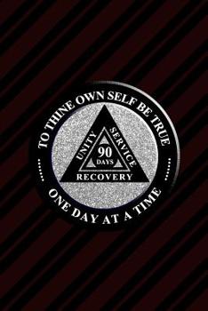 Unity Service Recovery. To Thine Own Self Be True. 90 Days: 6x9 Blank Lined Matte Paperback College-Ruled Notebook Journal 120 Pages (60 Sheets) Friends Of Bill. One Day At A Time