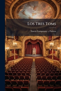 Paperback Los Tres Toms: Quadro De Costums Catalanas En Un Acte Y En Vers... [Catalan] Book
