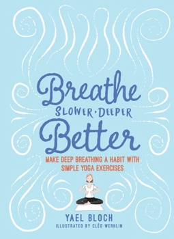 Paperback Breathe Slower, Deeper, Better: Make Deep Breathing a Habit with Simple Yoga Exercises Book