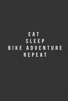 eat sleep bike adventure repeat Journal 6*9 inch 120 page matte finish gift for biking friends and family