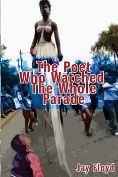 Paperback The Poet Who Watched The Whole Parade Book