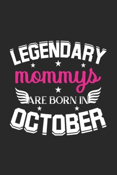 Legendary Mommys Are Born In October: Blank Lined Mommys / Mom Journal Notebook Diary as Birthday, Appreciation, Welcome, Farewell, Thank You, ... gifts. Cute Mother Birthday Journal