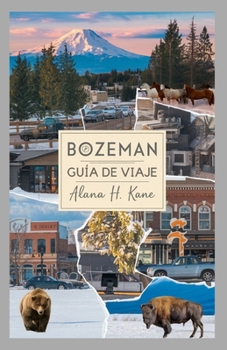 BOZEMAN GUÍA DE VIAJE (Spanish Edition)