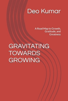 Paperback Gravitating Towards Growing: A Road Map to Growth, Gratitude, and Greatness Book