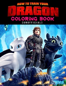 How To Train Your Dragon Coloring Book (unofficial): How To Train Your Dragon Coloring Books For Kids And Adults. Exclusive Illustrations - 25 pages, 8.5"x11"