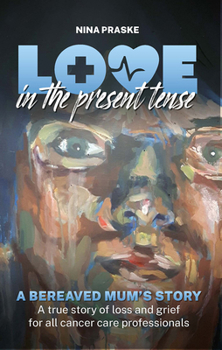 Hardcover Love in the Present Tense: A Bereaved Mum's Story Book