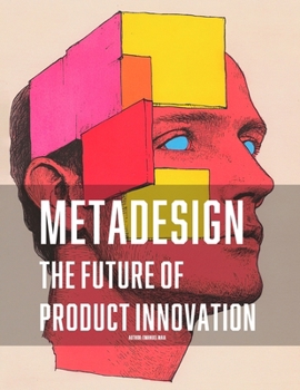 Paperback Metadesign: The Future of Product Innovation: Exploring the Next Frontier in Design Thinking and Technology Book