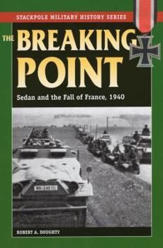 The Breaking Point: Sedan and the Fall of France, 1940 - Book  of the Stackpole Military History
