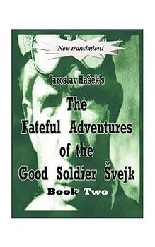 Paperback The Fateful Adventures of the Good Soldier Vejk During the World War, Book Two Book